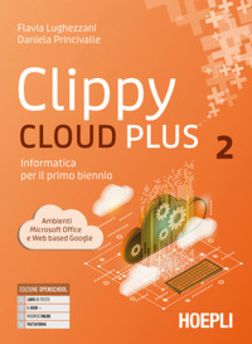 Clippy cloud plus. Informatica per il primo biennio. Per le Scuole superiori. Con e-book. Con espansione online. Vol. 2
