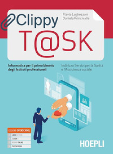 Clippy t@sk. Informatica per il primo biennio degli Ist. professionali servizi per la sanità e l'assistenza sociale. Con e-book. Con espansione online