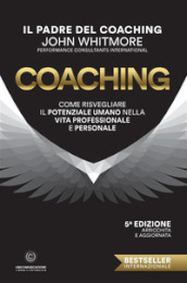 Coaching. Come risvegliare il potenziale umano nella vita professionale e personale