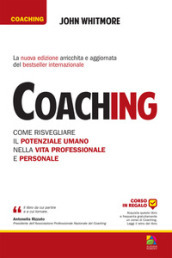 Coaching. Come risvegliare il potenziale umano nella vita professionale e personale