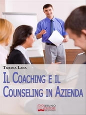 Il Coaching e il Counseling in Azienda. Come Costruire Relazioni One to One tra le Persone per il Successo dell Impresa. (Ebook Italiano - Anteprima Gratis)