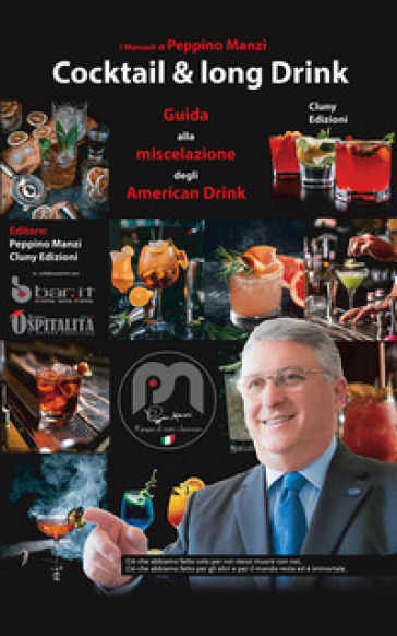 Cocktail &amp; long drink. Guida alla miscelazione degli American drink. Ediz. illustrata