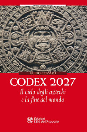 Codex 2027. Il cielo degli aztechi e la fine del mondo