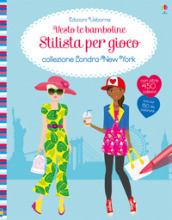 Collezione Londra-New York. Vesto le bamboline. Stilista per gioco. Ediz. a colori
