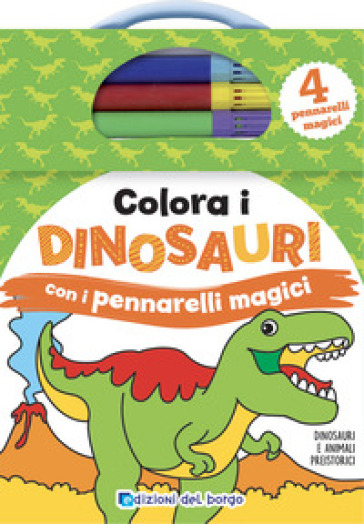 Colora i dinosauri con i pennarelli magici. Ediz. a colori. Con 4 pennarelli