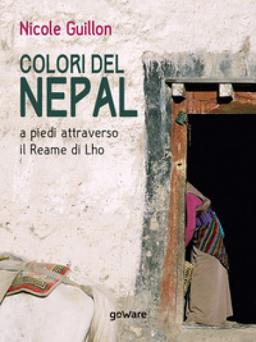 Colori del Nepal. A piedi attraverso il Reame di Lho