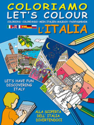 Coloriamo l'Italia. Alla scoperta dell'Italia divertendoci-Let's colour Italia. Let's have fun discovering Italy. Ediz. illustrata