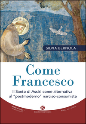 Come Francesco. Il santo di Assisi come alternativa al «postmoderno» narciso-consumista