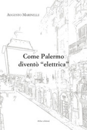 Come Palermo diventò «elettrica»