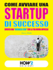 Come avviare una startup di successo. Diventa una «business star» con la tua nuova impresa!