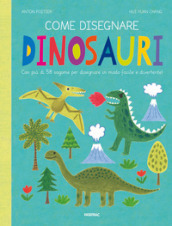 Come disegnare dinosauri. Con più di 58 sagome per disegnare in modo facile e divertente! Ediz. a colori