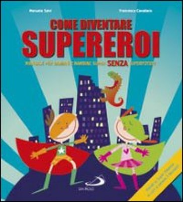 Come diventare supereroi. Manuale per bambini e bambine super senza superpoteri