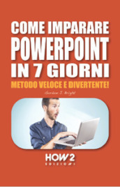 Come imparare PowerPoint in 7 giorni. Metodo veloce e divertente!