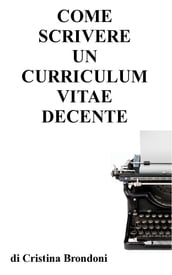 Come scrivere un curriculum vitae decente