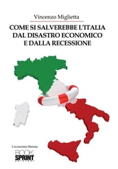 Come si salverebbe l Italia dal disastro economico e dalla recessione
