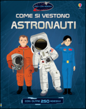 Come si vestono... astronauti. Con adesivi. Ediz. illustrata