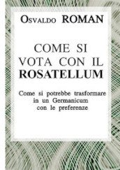 Come si vota con il Rosatellum. Come si potrebbe trasformare in un Germanicum con le preferenze