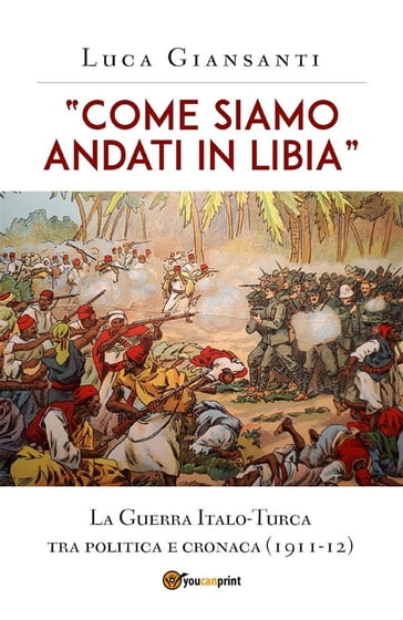"Come siamo andati in Libia". La Guerra Italo-Turca tra politica e cronaca (1911-12)