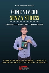 Come vivere senza stress - Come ridurre lo stress e l ansia nella tua vita