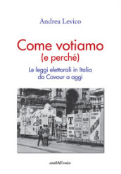 Come votiamo (e perché). Le leggi elettorali in Italia da Cavour a oggi