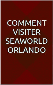 Comment visiter SeaWorld Orlando