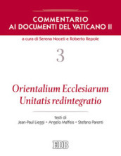 Commentario ai documenti del Vaticano II. 3: Orientalium Ecclesiarum, Unitatis redintegratio