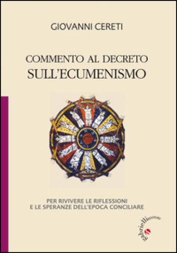 Commento al decreto sull'ecumenismo. Per rivivere le riflessioni e le speranze dell'epoca conciliare