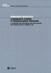 Commerce power e federalizing process. Il governo dell economia nell evoluzione dei federalismi di common law