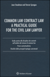 Common law contract law. A practical guide for the civil law lawyer. Guida pratica alla disciplina dei contratti nell ambito del sistema di Common Law...