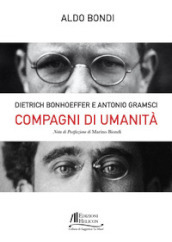 Compagni di umanità. Dietrich Bonhoffer e Antonio Gramsci