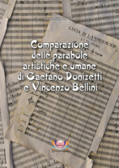 Comparazione delle parabole artistiche e umane di Gaetano Donizetti e Vincenzo Bellini. Ediz. critica