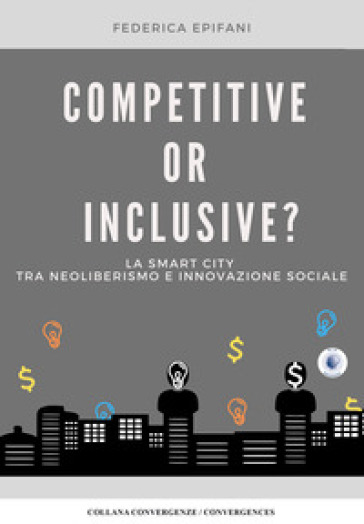 Competitive or inclusive? La smart city tra neoliberalismo e innovazione sociale