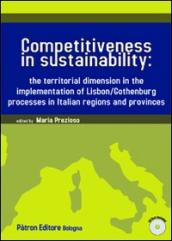 Competitiveness in sustainability the territorial dimension in the implementation of Lisbon/Gothenburg processes in italian regions and provinces. Con CD-ROM