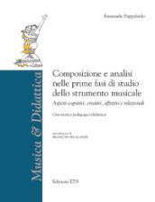 Composizione e analisi nelle prime fasi di studio dello strumento musicale. Aspetti cognitivi, creativi, affettivi e relazionali