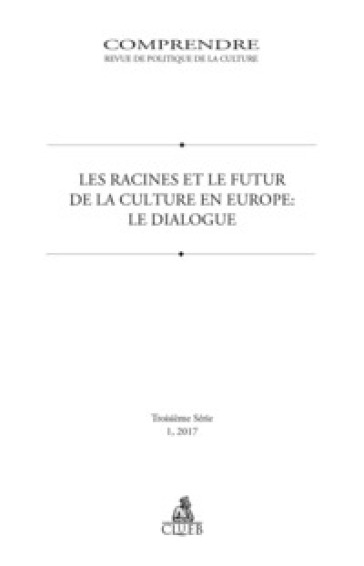 Comprendre. Revue de politique de la culture (2017). 1: Les racines et le futur de la culture en Europe. Le dialogue