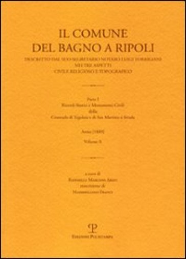 Il Comune del Bagno a Ripoli descritto dal suo Segretario Notaro Luigi Torrigiani nei tre aspetti civile religioso e topografico