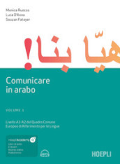 Comunicare in arabo. Con Contenuto digitale per download e accesso on line. 1: Livelli A1-A2 del quadro comune europeo di riferimento per le lingue