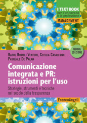 Comunicazione integrata e PR: istruzioni per l uso. Strategie, strumenti e tecniche nel secolo della trasparenza