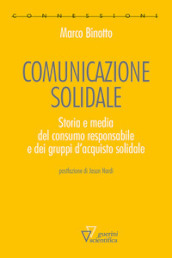 Comunicazione solidale. Storia e media del consumo responsabile e dei gruppi d acquisto solidale