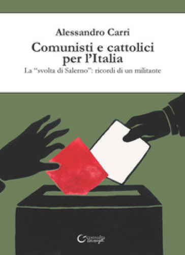 Comunisti e cattolici per l'Italia. La «svolta» di Salerno: ricordi di un militante