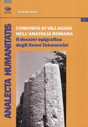 Comunità di villaggio nell Anatolia romana. Il «dossier» epigrafico degli «Xenoi Tekmoreioi»