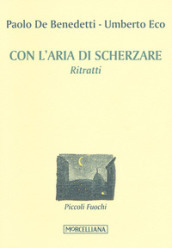 Con l aria di scherzare. Ritratti