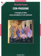 Con-passione. L evangelo di Nain come paradigma di vita spirituale