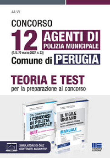 Concorso 12 agenti di polizia municipale (G. U. 22 marzo 2022, n. 23) Comune di Perugia. Kit. Teoria e Test per la preparazione al concorso. Con software di simulazione