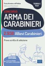 Concorso 2.938 allievi carabinieri. Teoria e test per la prova scritta di selezione. Con espansione online. Con software di simulazione