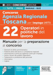 Concorso Agenzia regionale Toscana per l impiego (ARTI). 22 operatori in politiche del lavoro. Manuale per la preparazione al concorso. Con espansione online. Con software di simulazione
