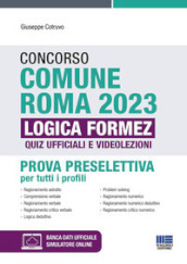 Concorso Comune Roma 2023. Prova preselettiva per tutti i profili. Quiz ufficiali di logica e videolezioni. Con software di simulazione