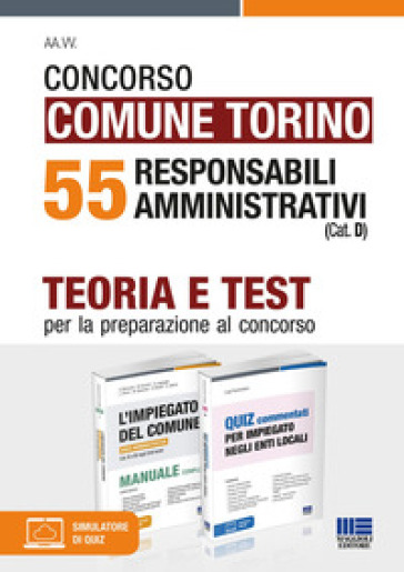 Concorso Comune di Torino. 55 responsabili amministrativi (Cat. D). Teoria e test per la preparazione al concorso. Kit. Con software di simulazione