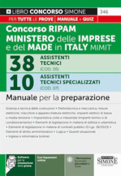 Concorso RIPAM 338 posti ministero delle imprese e del made in Italy MIMIT. 38 assistenti tecnici (COD. 05). 10 Assistenti tecnici specializzati (COD. 07). Manuale per la preparazione. Con Software di simulazione. Con espansione online