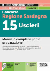 Concorso Regione Sardegna 15 uscieri. Manuale completo per la preparazione. Con Software di simulazione. Con espansione online